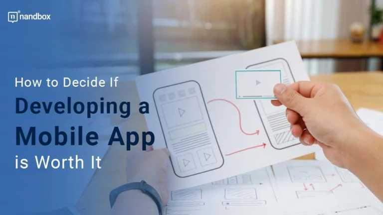 How to Decide If Developing a Mobile App is Worth It