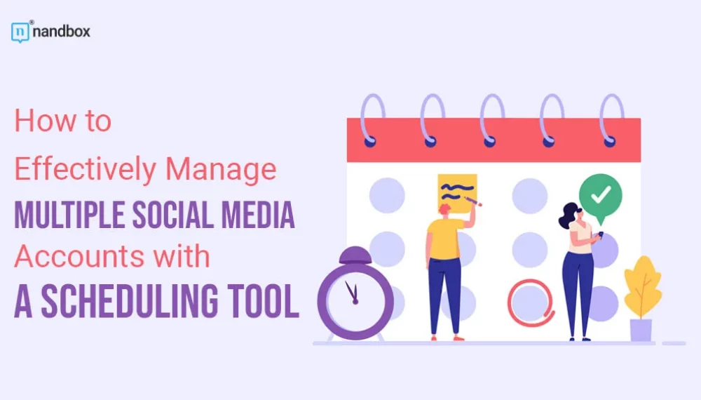 How to Effectively Manage Multiple Social Media Accounts with a Scheduling Tool