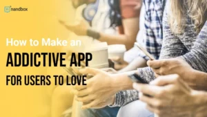 Read more about the article How to Make an Addictive App for Users to Love?