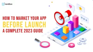 Read more about the article How to Market Your App Before Launch: A Complete 2023 Guide