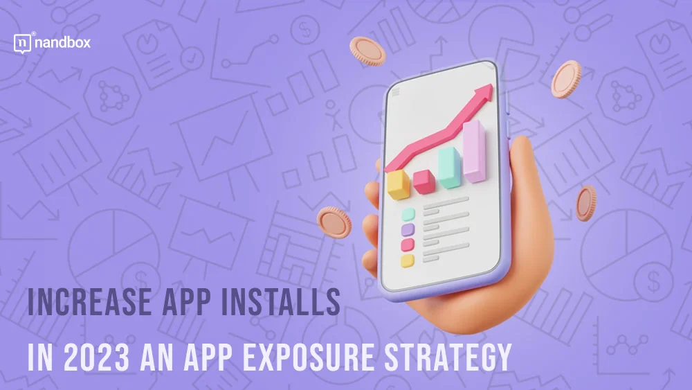 You are currently viewing Increase App Installs in 2023: An App Exposure Strategy