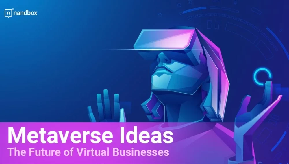 Metaverse Ideas: The Future of Virtual Businesses