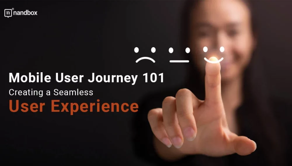 Mobile User Journey 101: Creating a Seamless User Experience