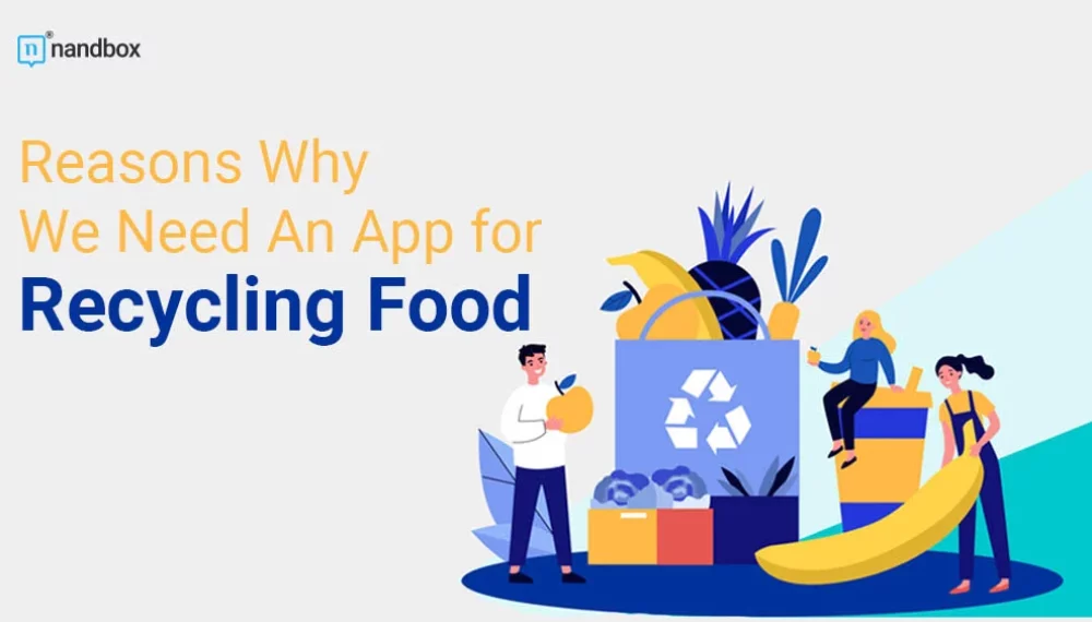 Reasons Why We Need An App for Recycling Food