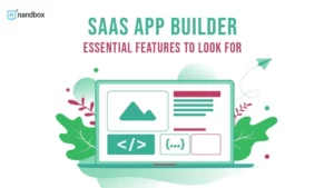 Read more about the article SaaS App Builder: Essential Features to Look For