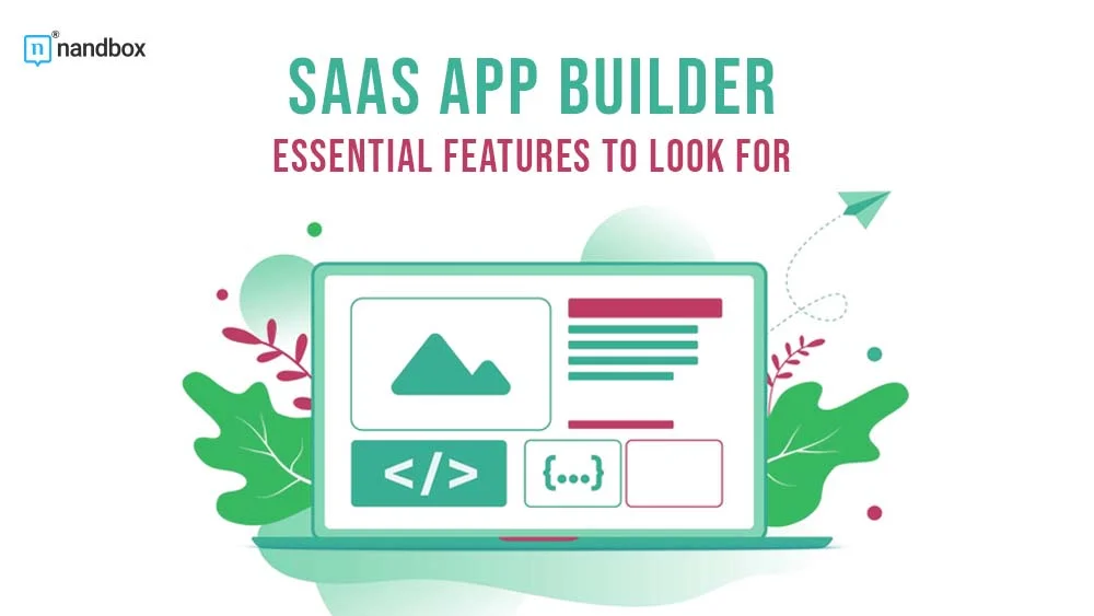 You are currently viewing SaaS App Builder: Essential Features to Look For