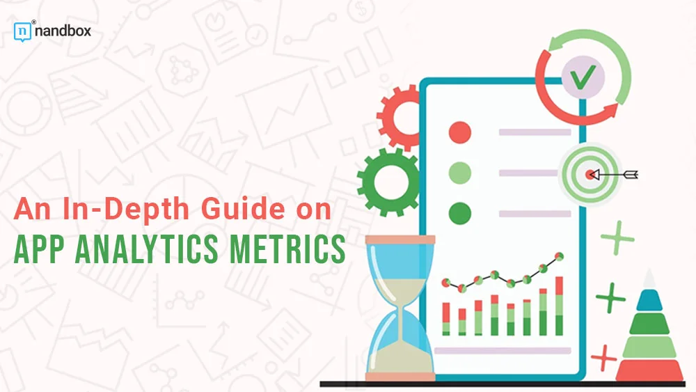 You are currently viewing An In-Depth Guide on App Analytics Metrics