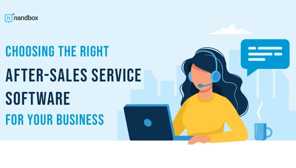 Choosing the Right After-Sales Service Software for Your Business