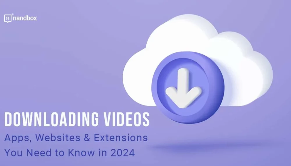 Downloading Videos – Apps, Websites & Extensions You Need to Know in 2024