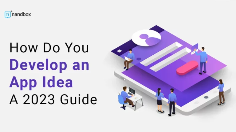 How Do You Develop an App Idea A 2023 Guide