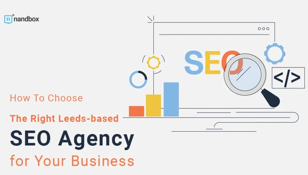 How To Choose The Right Leeds-based SEO Agency for Your Business