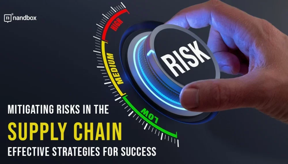 Mitigating Risks in the Supply Chain: Effective Strategies for Success
