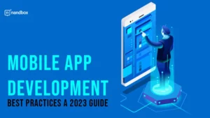 Read more about the article Mobile App Development Best Practices a 2023 Guide