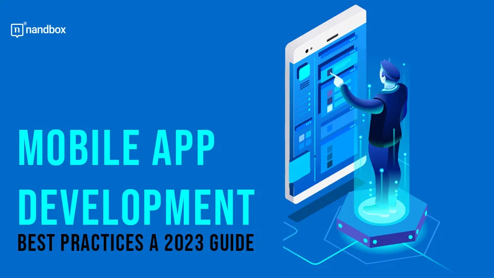 You are currently viewing Mobile App Development Best Practices a 2023 Guide
