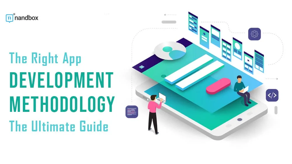 You are currently viewing The Right App Development Methodology: The Ultimate Guide