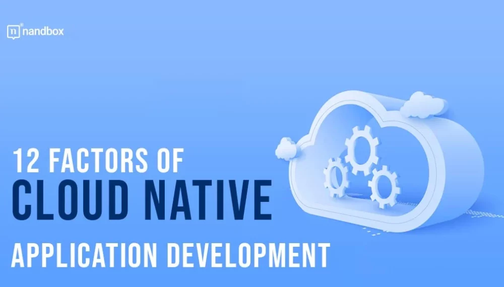 The 12 Factors of Cloud Native Application Development Explained