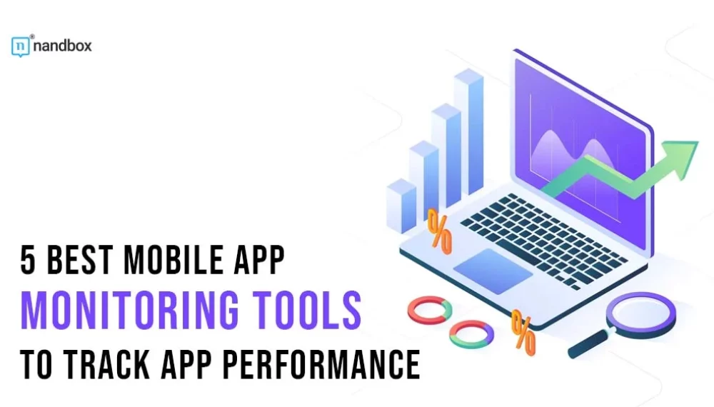 5 Best Mobile App Monitoring Tools to Track App Performance