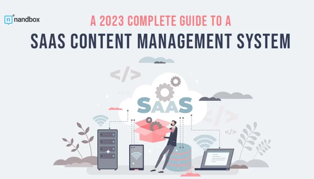 A 2023 Complete Guide To a SaaS Content Management System