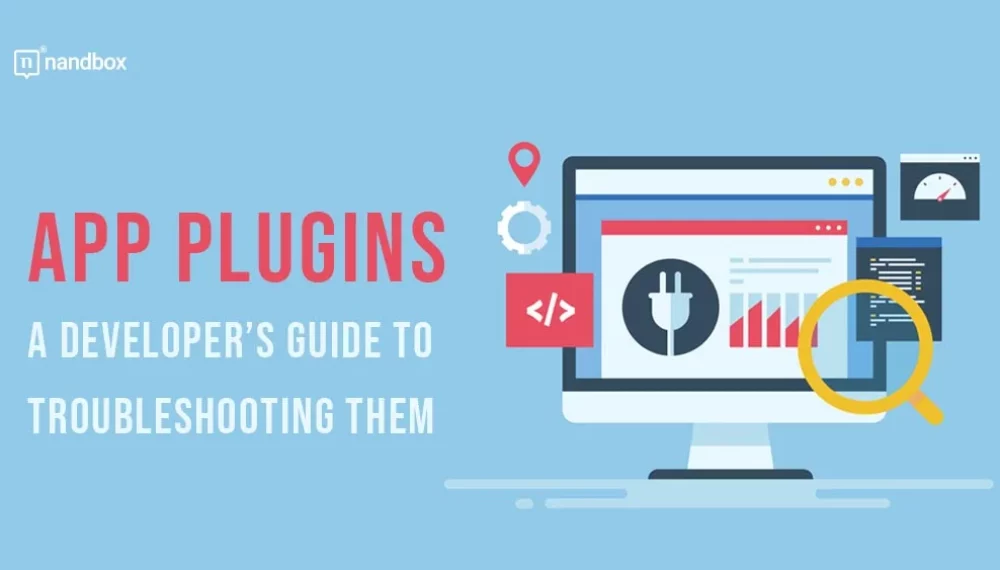 App Plugins: A Developer’s Guide to Troubleshooting Them