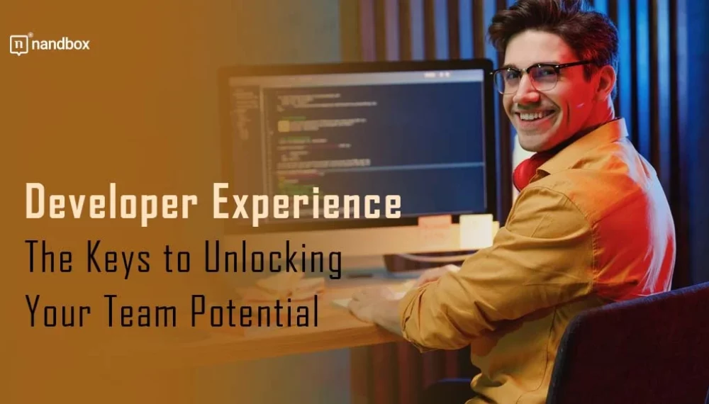 Developer Experience: The Keys to Unlocking Your Team Potential