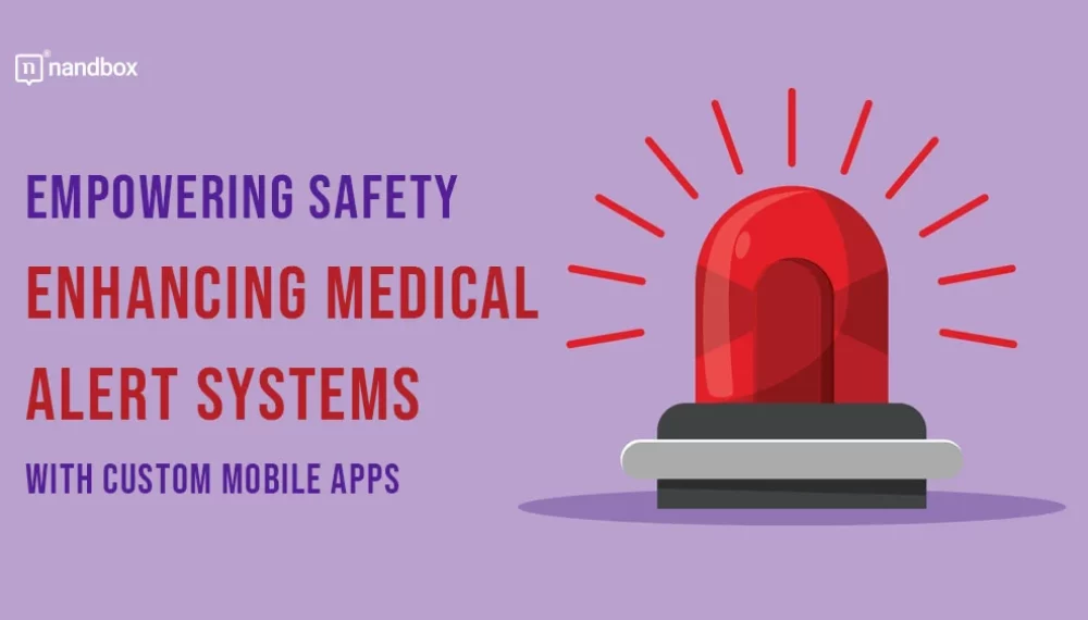 Empowering Safety: Enhancing Medical Alert Systems with Custom Mobile Apps