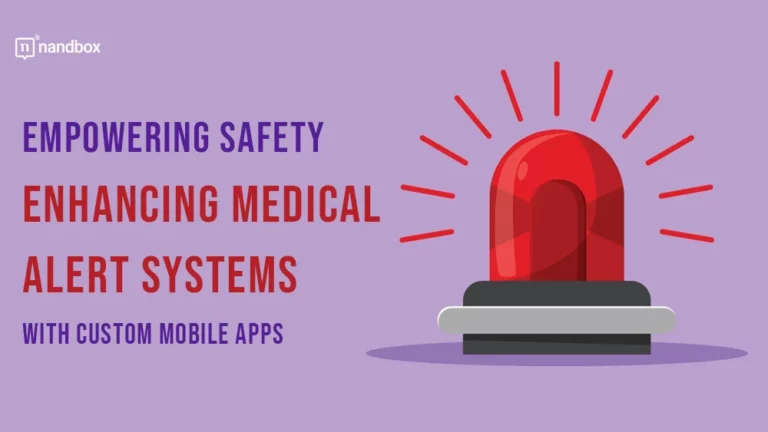 Empowering Safety Enhancing Medical Alert Systems with Custom Mobile Apps