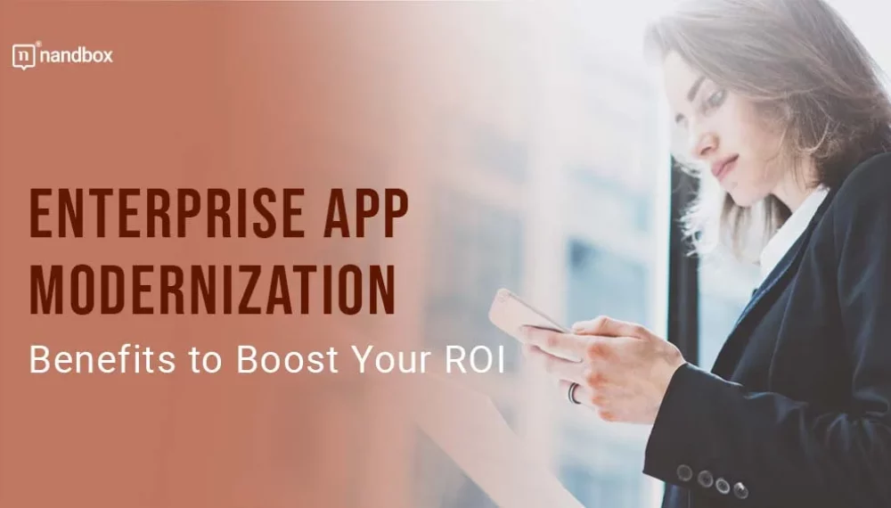 Enterprise App Modernization Benefits to Boost Your ROI