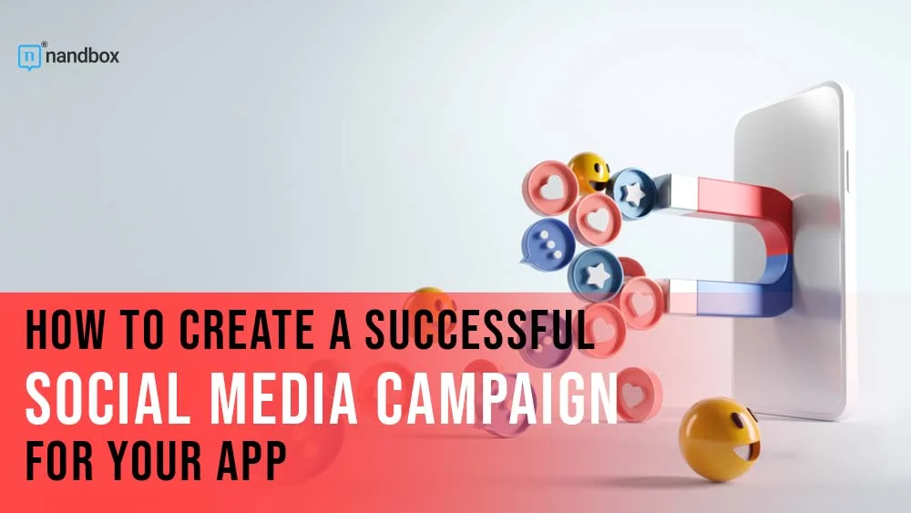 You are currently viewing How To Create a Successful Social Media Campaign for Your App