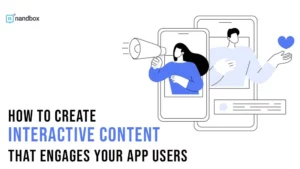 Read more about the article How to Create Interactive Content That Engages Your App Users