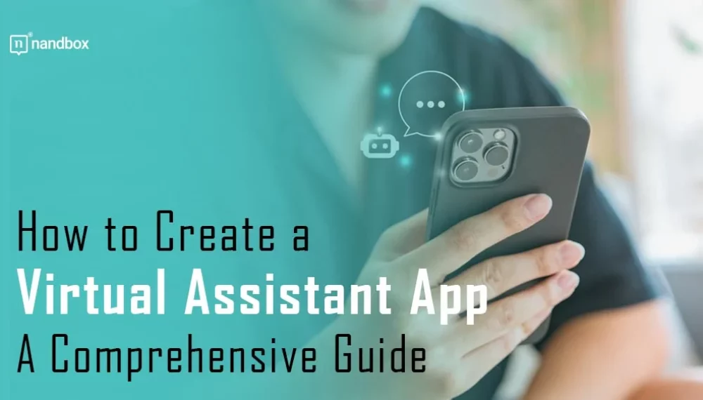 How to Create a Virtual Assistant App: A Comprehensive Guide