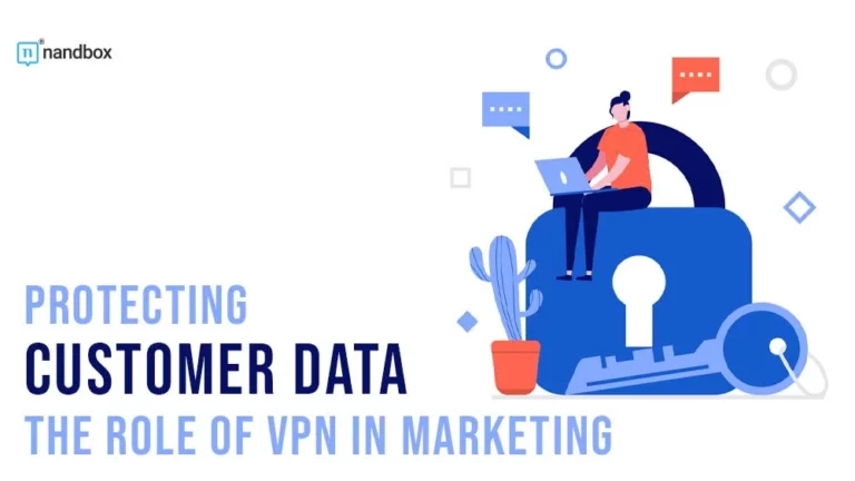 Protecting Customer Data The Role of VPN in Marketing