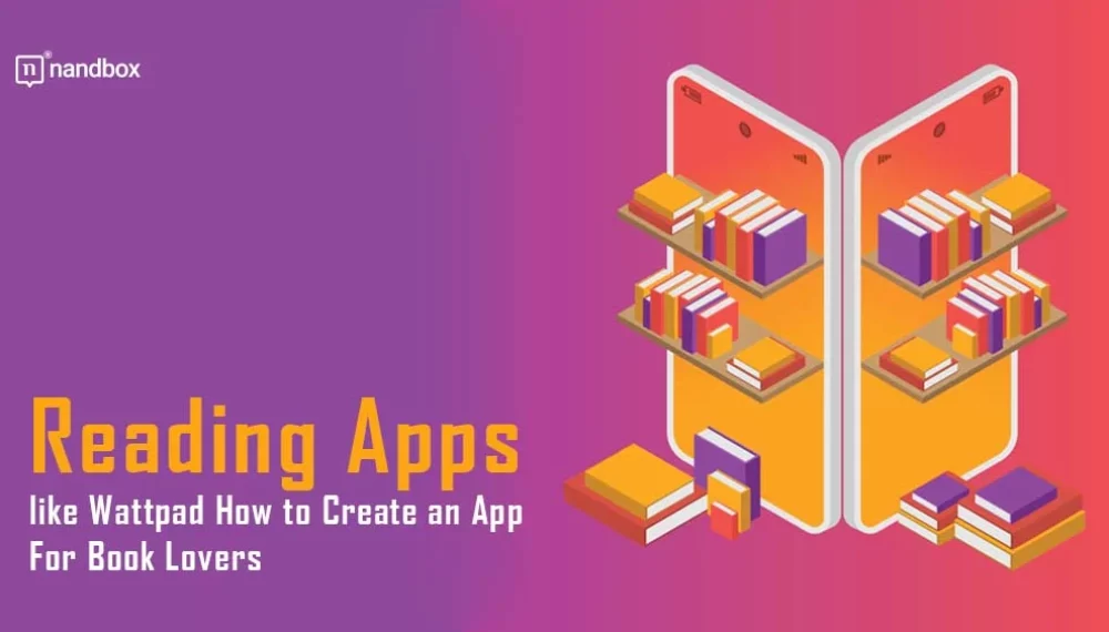 Reading Apps like Wattpad: How to Create an App For Book Lovers