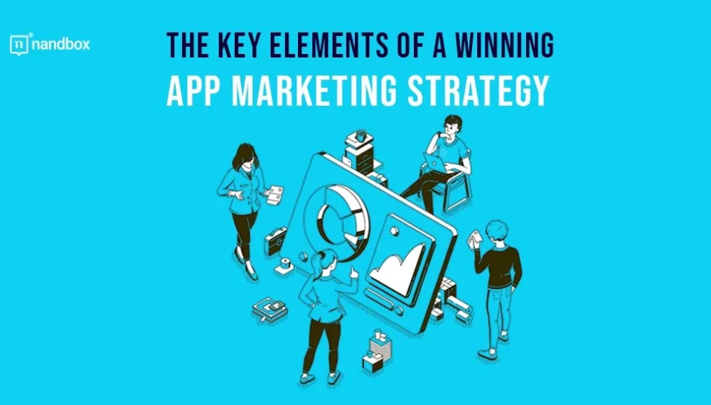 The Key Elements Of A Winning App Marketing Strategy