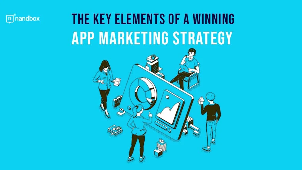 You are currently viewing The Key Elements Of A Winning App Marketing Strategy