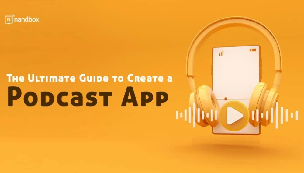 The Ultimate Guide to Create a Podcast App