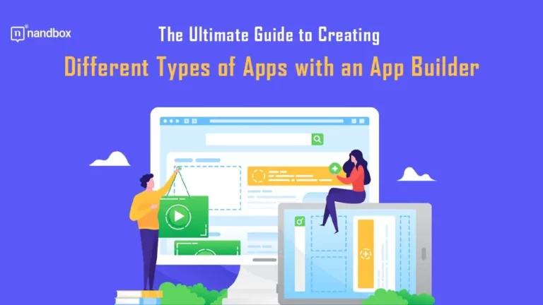The Ultimate Guide to Creating Different Types of Apps with an App Builder
