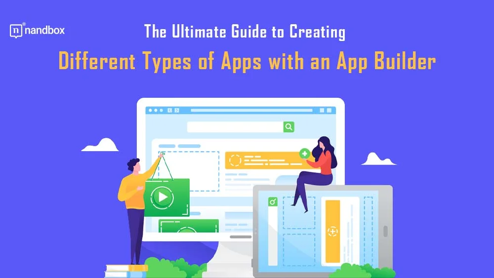 You are currently viewing The Ultimate Guide to Creating Different Types of Apps with an App Builder (With Examples and Tips)