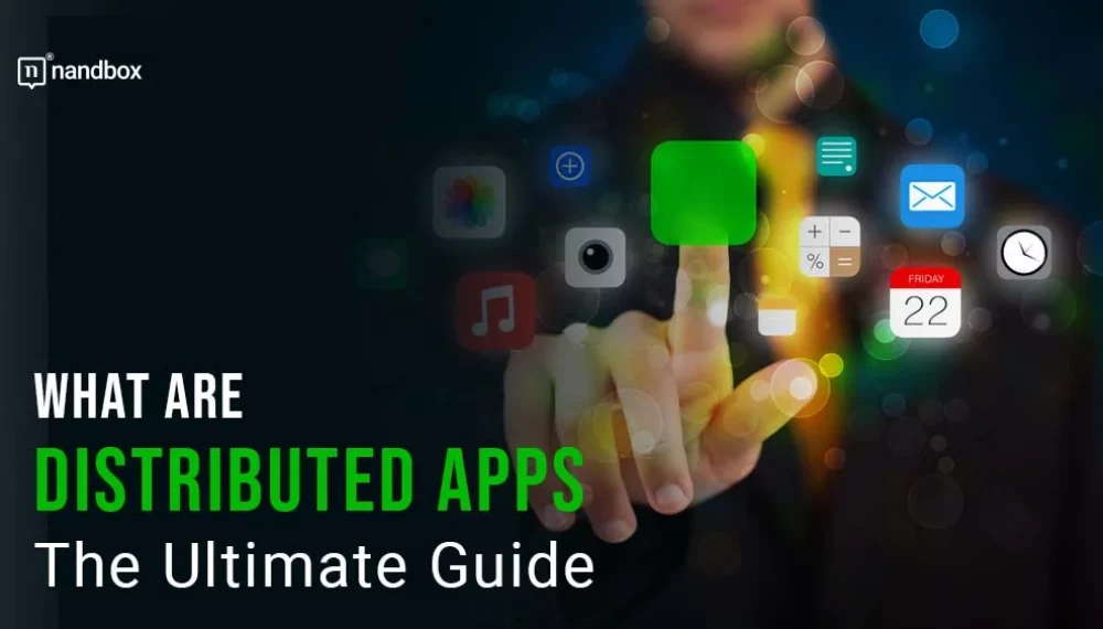 What Are Distributed Apps: The Ultimate Guide
