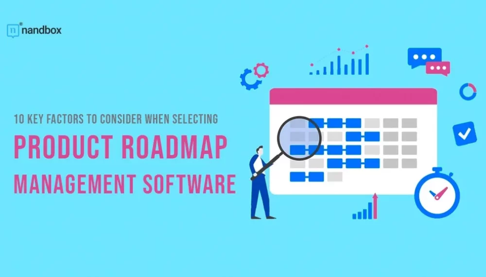 10 Key Factors to Consider When Selecting Product Roadmap Management Software