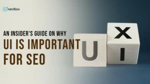 Read more about the article An Insider’s Guide on Why UI is Important for SEO