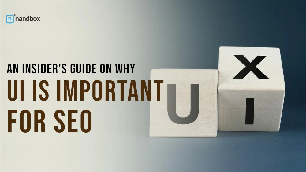 You are currently viewing An Insider’s Guide on Why UI is Important for SEO