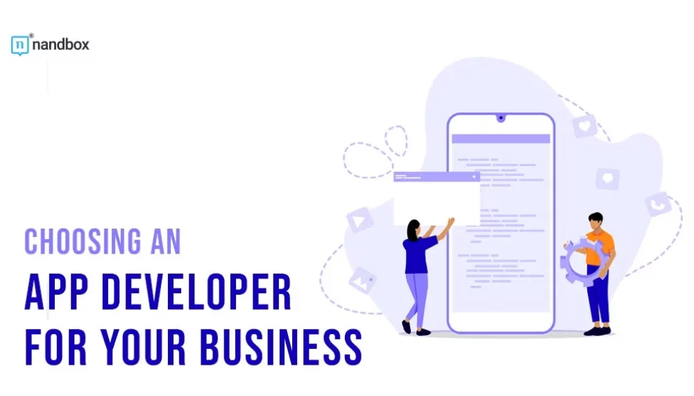 Choosing an App Developer for Your Business: Where, How, and and When