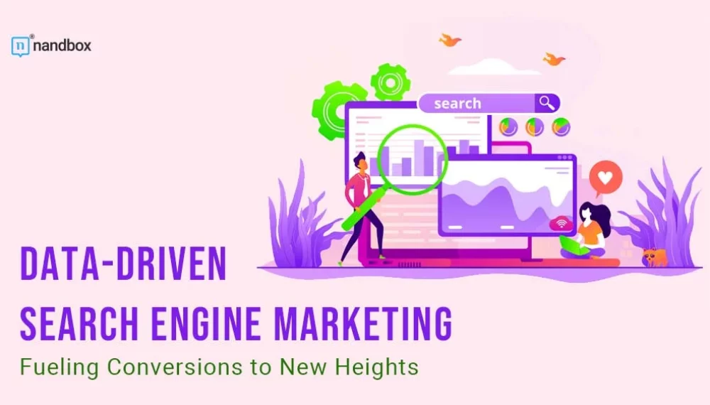 Data-Driven Search Engine Marketing: Fueling Conversions to New Heights 
