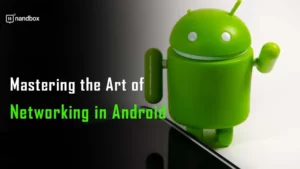 Read more about the article Mastering the Art of Networking in Android