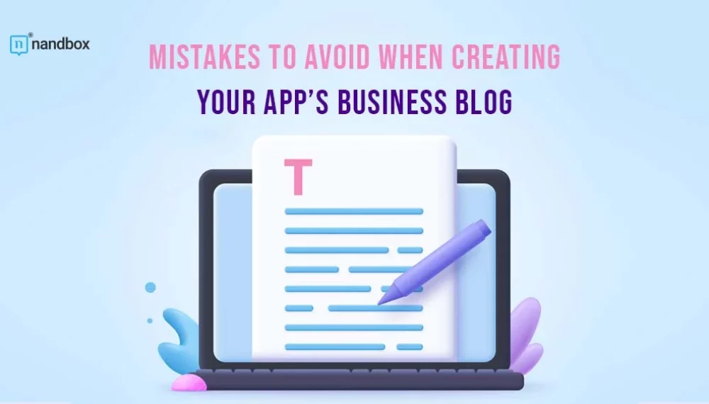 Mistakes to Avoid When Creating Your App’s Business Blog