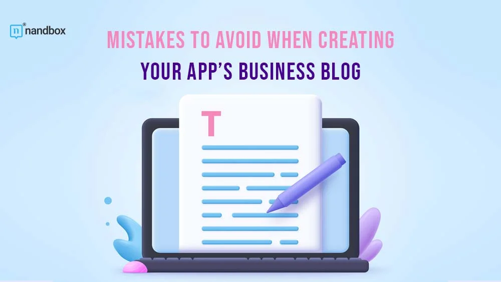 You are currently viewing Mistakes to Avoid When Creating Your App’s Business Blog