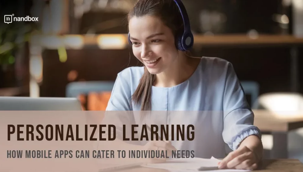 Personalized Learning: How Mobile Apps Can Cater to Individual Needs
