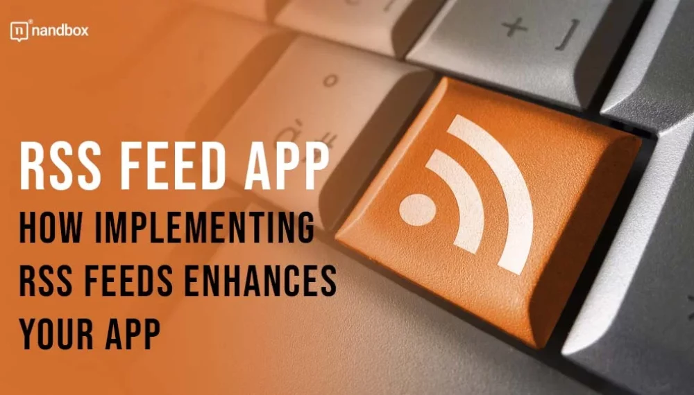 RSS Feed App: How Implementing RSS Feeds Enhances Your App