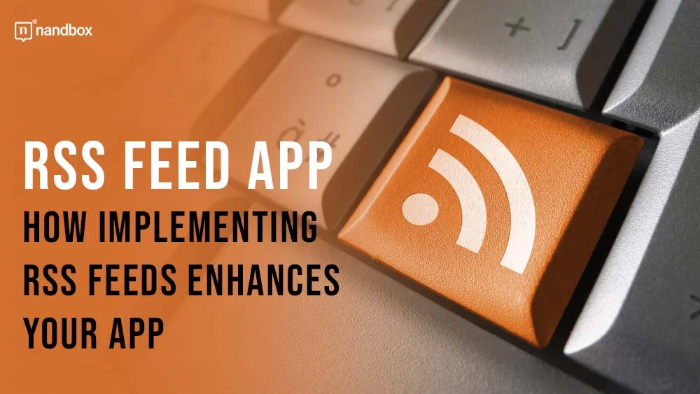 You are currently viewing RSS Feed App: How Implementing RSS Feeds Enhances Your App