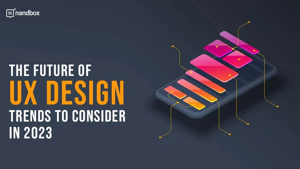 You are currently viewing The Future of UX Design: Trends to Consider in 2023